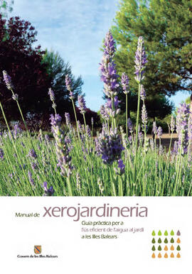 Manual de Xerojardineria. Guia pràctica per a l'ús eficient de l'aigua al jardí a les Illes Balears